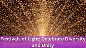 Read more about the article Festivals of Light: Celebrate Diversity and Unity