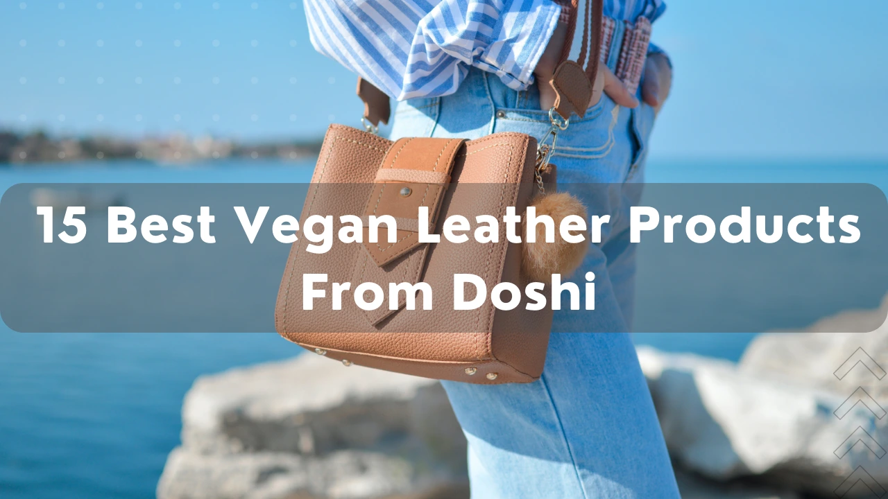 You are currently viewing 15 Best Vegan Leather Products From Doshi