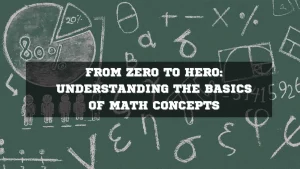 Read more about the article From Zero To Hero: Understanding The Basics of Math Concepts