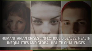 Read more about the article Humanitarian Crises: Infectious Diseases, Health Inequalities, and Global Health Challenges