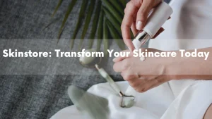 Read more about the article Skinstore: Transform Your Skincare Today