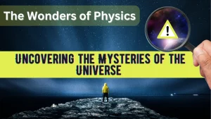 Read more about the article The Wonders of Physics: Uncovering The Mysteries of The Universe 