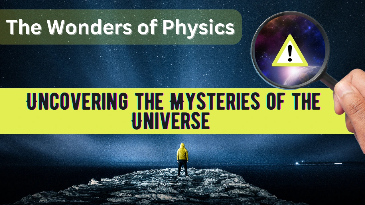 You are currently viewing The Wonders of Physics: Uncovering The Mysteries of The Universe 